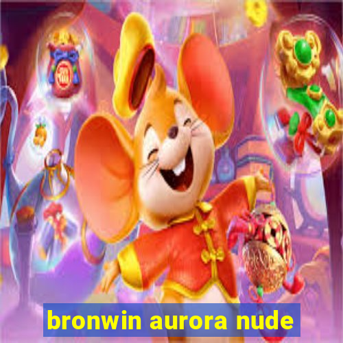 bronwin aurora nude